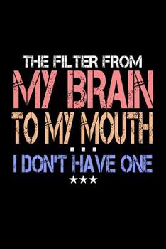 The Filter From My Brain To My Mouth I Don't Have One: Bitchy Smartass Quotes - Funny Gag Gift for Work or Friends -  Cornell Notebook For School or Office