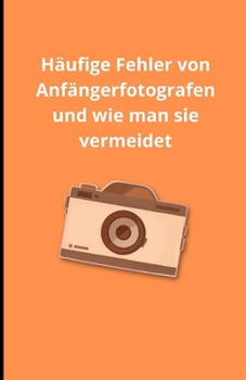 Paperback Häufige Fehler von Anfängerfotografen und wie man sie vermeidet [German] Book