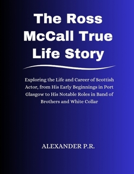 The Ross McCall True Life Story: Exploring the Life and Career of Scottish Actor, from His Early Beginnings in Port Glasgow to His Notable Roles in Ba