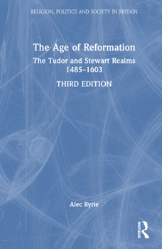 Hardcover The Age of Reformation: The Tudor and Stewart Realms 1485-1603 Book