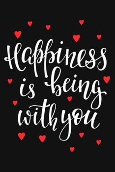 Happiness is being with you: 6x9 lined Journal To Write In, gift for husband from wife | Gift for her, for him.
