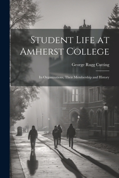 Paperback Student Life at Amherst College: Its Organizations, Their Membership and History Book