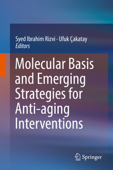 Hardcover Molecular Basis and Emerging Strategies for Anti-Aging Interventions Book