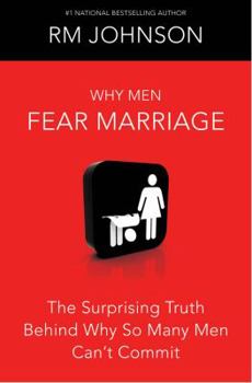 Hardcover Why Men Fear Marriage: The Surprising Truth Behind Why So Many Men Can't Commit Book