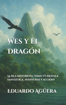 Wes y el Dragón: La isla misteriosa. Tomo VI (Novela fantástica, aventuras y acción) (Spanish Edition)