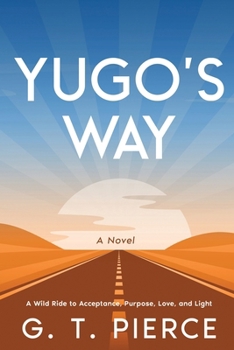 Paperback Yugo's Way: A Wild Ride to Acceptance, Purpose, Love, and Light Book
