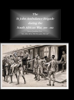 Hardcover The St John Ambulance Brigade during the South African War, 1899 - 1902 Book