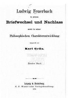 Paperback Ludwig Feuerbach in Seinem Briefwechsel und Nachlass Sowie in Seiner Philosophischen Charakterentwicklung [German] Book