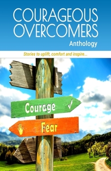 Paperback Courageous Overcomers Anthology: Stories to Uplift, Comfort and Inspire Book