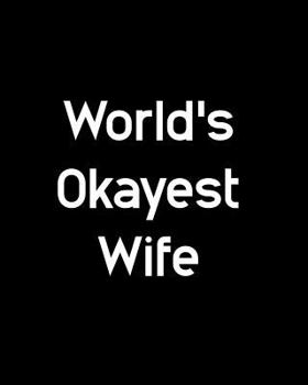 World's Okayest Wife: 108 Page College Ruled Notebook 8x10