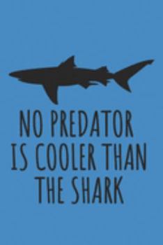 Paperback No Predator Is Cooler Than The Shark: Blank Lined Notebook Book