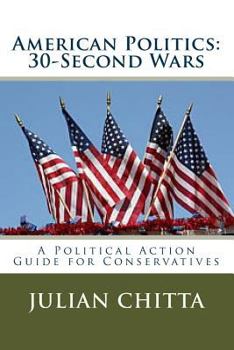 Paperback American Politics: 30-Second Waes: A Political Action Guide for Cpnservatives Book