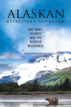 Paperback The Alaskan Retreater's Notebook: One Man's Journey Into the Alaskan Wilderness Book