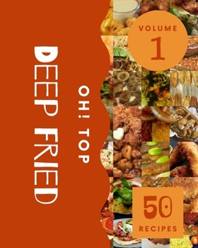 Paperback Oh! Top 50 Deep Fried Recipes Volume 1: Welcome to Deep Fried Cookbook Book