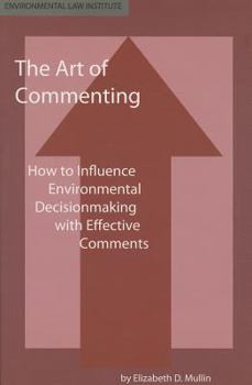 Paperback The Art of Commenting: How to Influence Environmental Decisionmaking with Effective Comments (Environmental Law Institute) Book