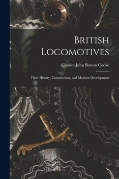 Paperback British Locomotives: Their History, Construction, and Modern Development Book