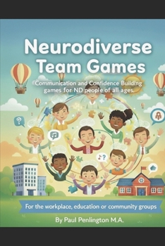 Neurodiverse Team Games: Communication and Confidence Building games for ND People of all ages.