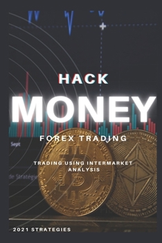 Paperback Hack Money: FOREX TRADING: 2021 Strategies, Forex Trading Using Intermarket Analysis, study 1958 stock market = Understanding 2024 Book