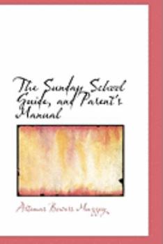 The Sunday School Guide, and Parent's Manual