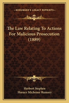 Paperback The Law Relating To Actions For Malicious Prosecution (1889) Book