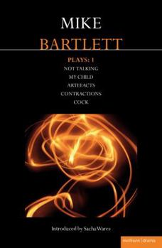 Paperback Bartlett Plays: 1: Not Talking, My Child, Artefacts, Contractions, Cock Book