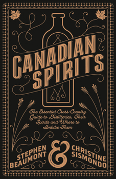 Hardcover Canadian Spirits: The Essential Cross-Country Guide to Distilleries, Their Spirits, and Where to Imbibe Them Book