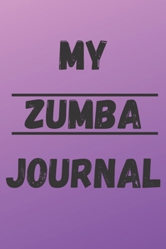 MY ZUMBA JOURNAL: Zumba Fitness Notebook to Write in | Friend GIft | The perfect way to record your hobby |