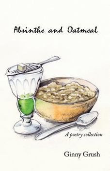 Paperback Absinthe and Oatmeal: A Poetry Collection Book