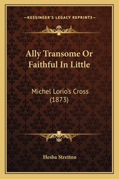 Paperback Ally Transome Or Faithful In Little: Michel Lorio's Cross (1873) Book