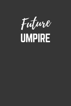 Paperback Future Umpire Notebook: Lined Journal (Gift for Aspiring Umpire), 120 Pages, 6 x 9, Matte Finish Book