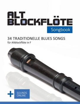 Paperback Altblockflöte Songbook - 34 traditionelle Blues Songs für Altblockflöte in F: + Sounds online [German] Book