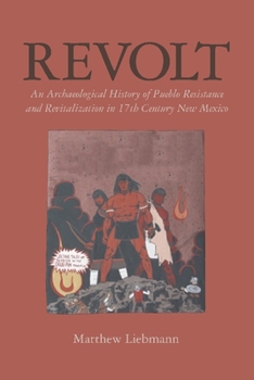 Hardcover Revolt: An Archaeological History of Pueblo Resistance and Revitalization in 17th Century New Mexico Book