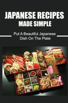 Paperback Japanese Recipes Made Simple: Put A Beautiful Japanese Dish On The Plate Book