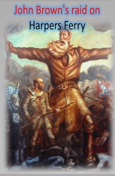 Paperback John Brown's raid on Harpers Ferry: 16 Oct 1859 - 18 Oct 1859 Book