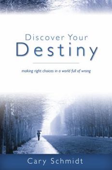 Paperback Discover Your Destiny (2nd Edition): Making Right Choices in a World Full of Wrong Book