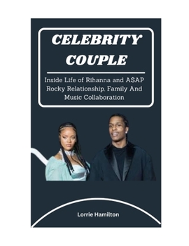 Paperback Celebrity Couple: Inside Life of Rihanna and A$AP Rocky Relationship, Family And Music Collaboration. Book