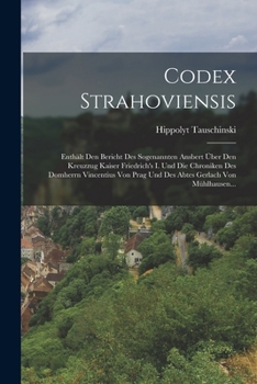 Paperback Codex Strahoviensis: Enthält Den Bericht Des Sogenannten Ansbert Über Den Kreuzzug Kaiser Friedrich's I. Und Die Chroniken Des Domherrn Vin [German] Book