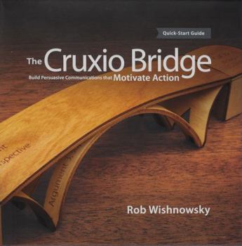 Hardcover The Cruxio Bridge: Build Persuasive Communications that Motivate Action Book