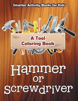 Paperback Hammer or Screwdriver: A Tool Coloring Book