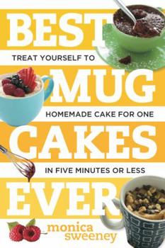Paperback Best Mug Cakes Ever: Treat Yourself to Homemade Cake for One in Five Minutes or Less Book