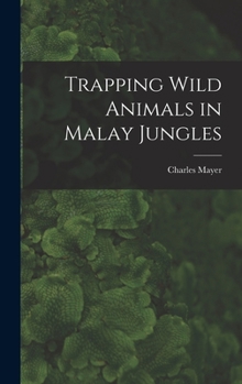 Hardcover Trapping Wild Animals in Malay Jungles Book