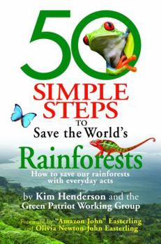 Paperback 50 Simple Steps to Save the World's Rainforests: How to Save Our Rainforests with Everyday Acts Book