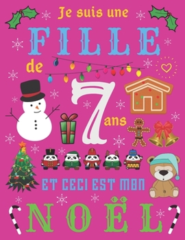 Je suis une fille de 7 ans et ceci est mon Noël: Le journal de Noël et carnet de croquis pour les filles de sept ans (French Edition)