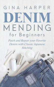 Paperback Denim Mending for Beginners: Patch and Repair your Favorite Denim with Classic Japanese Stitching Book