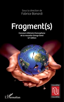Fragment(s): Concours littéraire francophone de la nouvelle George Sand - 12e édition (Nouvelles Nouvelles) (French Edition)