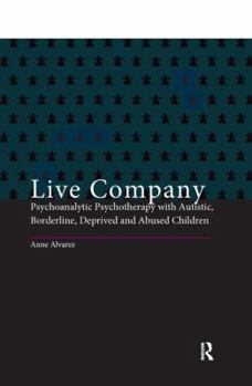 Hardcover Live Company: Psychoanalytic Psychotherapy with Autistic, Borderline, Deprived and Abused Children Book