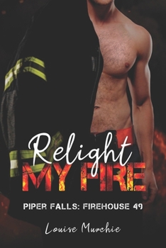 Paperback Relight My Fire: Piper Falls - Firehouse 49 - Book 6 Book