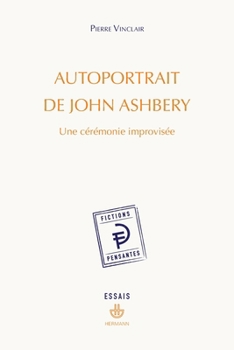 Autoportrait de John Ashbery: Une cérémonie improvisée (HR.FICT.PENSANT) (French Edition)