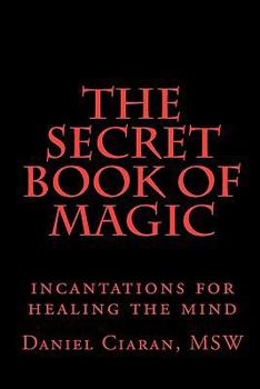Paperback The Secret Book of Magic: incantations for healing the mind Book