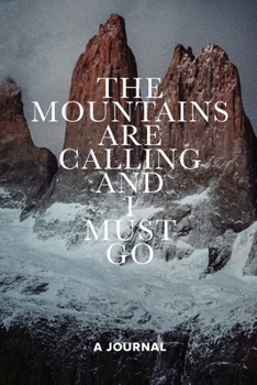 The Mountains Are Calling And I Must Go A Journal: Blank Lined Gift Notebook For Hikers & Climbers